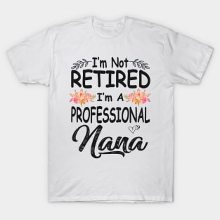 nana im not retired im a professional nana T-Shirt